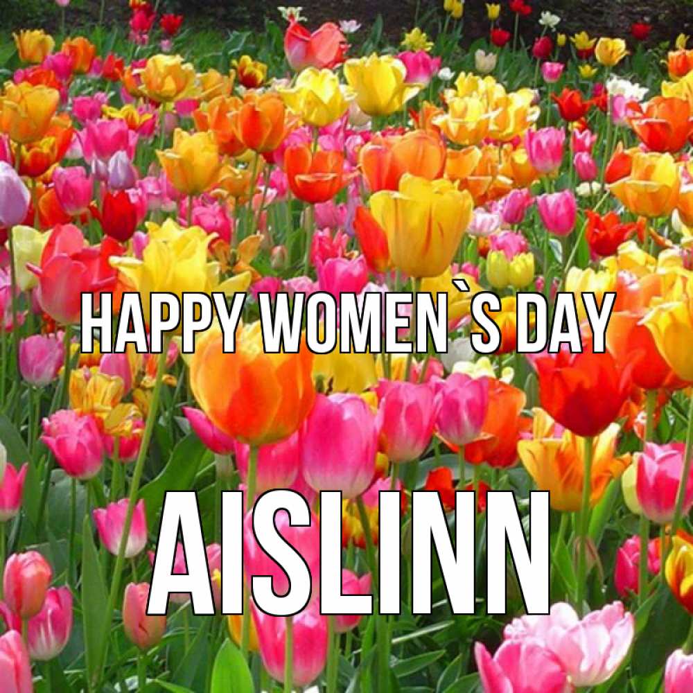 Greetings card с именем, Aislinn happy women`s day на международный женский день Greetings with text for free download 